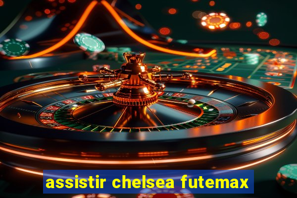 assistir chelsea futemax